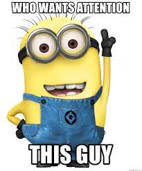 Who wants attention This Guy - Despicable Me Minion | Meme Generator