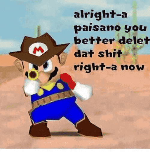 alright-a-paisano-you-better-delete-dat-shit-right-a-now-9306262.png