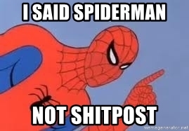i-said-spiderman-not-shitpost.jpg
