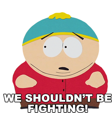 we-shouldnt-be-fighting-eric-cartman.gif