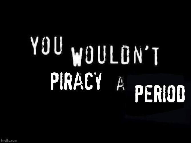 you wouldn't piracy a period.jpg